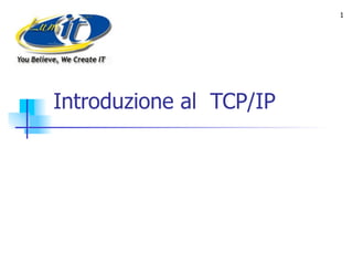 Introduzione al  TCP/IP 