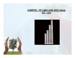 LUMITIS – PL Light with 2G11 Base
            (8W – 18W)
 