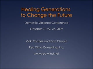 Healing Generations  to Change the Future ,[object Object],[object Object],[object Object],[object Object],[object Object]