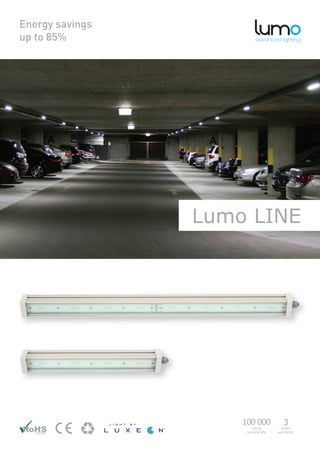 Energy savings
up to 85%




                 Lumo LINE




                     100 000
                        hours
                                       3
                                      years
                      service life   warranty
 