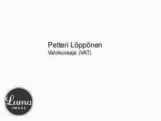 Petteri Löppönen 
Valokuvaaja (VAT) 
 