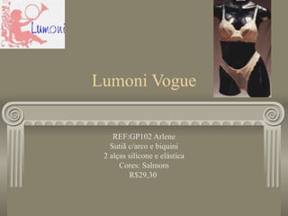 Lumoni Vogue REF:GP102 Arlene Sutiã c/arco e biquini 2 alças silicone e elástica Cores: Salmom R$29,30  