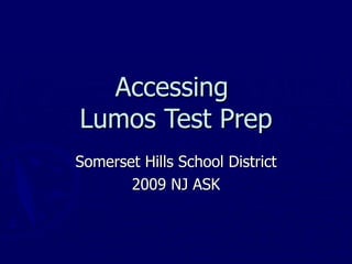 Accessing  Lumos Test Prep Somerset Hills School District 2009 NJ ASK 