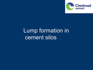 Lump formation in
 cement silos
 