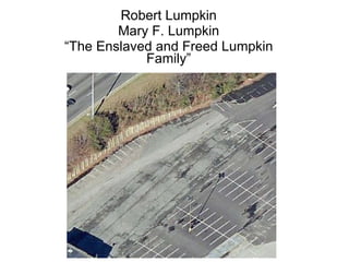 Robert Lumpkin Mary F. Lumpkin “ The Enslaved and Freed Lumpkin Family” 