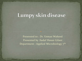 Presented to : Dr. Usman Waheed
Presented by :Sadaf Hasan Gilani
Department : Applied Microbiology 7th
 