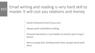 Email writing and reading is very hard skill to
master. It will cost you relations and money
#10
Avoid Emotional Emails (i...