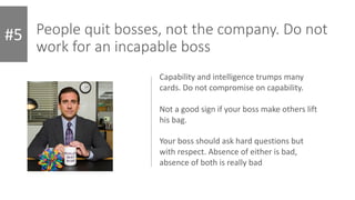 People quit bosses, not the company. Do not
work for an incapable boss
#5
Capability and intelligence trumps many
cards. D...