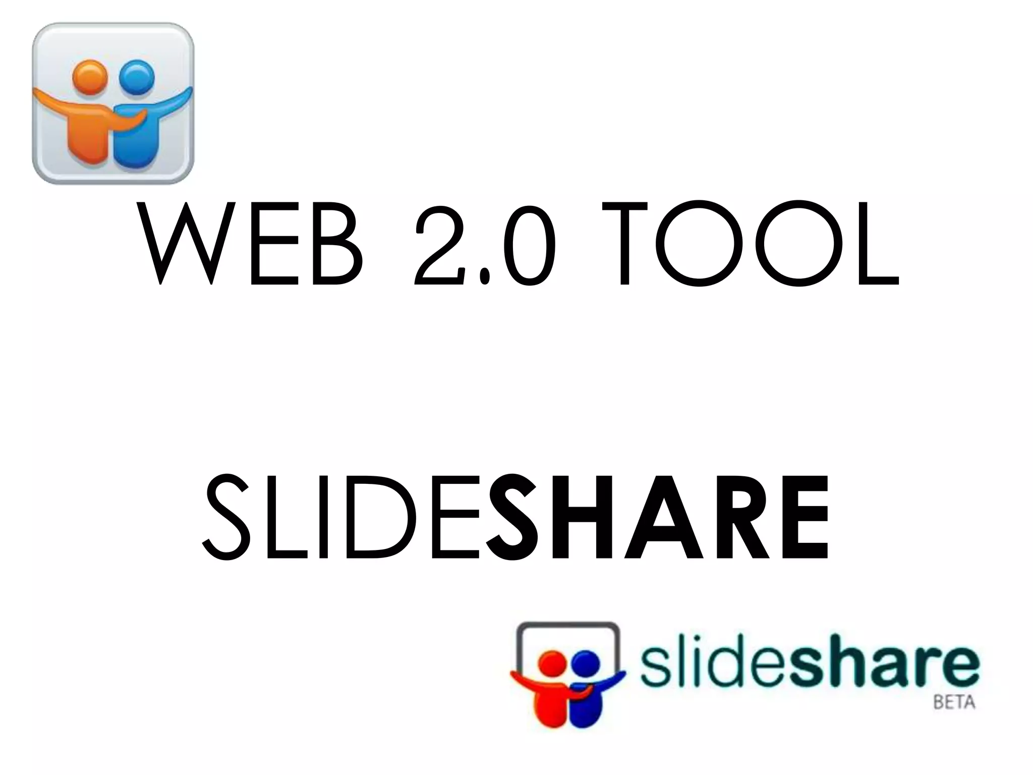 WEB 2.0 TOOL
SLIDESHARE