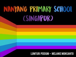 Nanyang Primary School  
(Singapur)
LUMTURI PODIUM - Melanie Monsanto
 