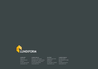 Lundiform BV               Lundiform (UK) Ltd                 Unic GmbH                     Lundiform Project srl
Postbus 105                Trinity House - Foxes Parade       Dinxperloerstrasse 18-20      Str. Piatra Craiului 7
7050 AC Varsseveld         Sewardstone Road - Waltham Abbey   46399 Bocholt                 Brazi-Negoiesti PH 107086
Nederland                  Essex EN9 1PH - United Kingdom     Deutschland                   Romania
Tel: 0031 (0)315 257 933   Tel: 0044 (0)1992 653 065          Tel: 0049 (0)28 712 390 501   Tel: 0040 (0) 244 481 201
info@lundiform.com         info@lundiform.com                 info@lundiform.com            info@lundiform.com
 