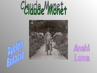 Claude Monet Ayelén Bulacio Anahi Luna 