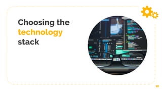 Choosing the
technology
stack
28
 