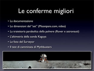 Le conferme migliori
• La documentazione
• Le dimensioni del “set” (Moonpans.com, video)
• La traiettoria parabolica della...