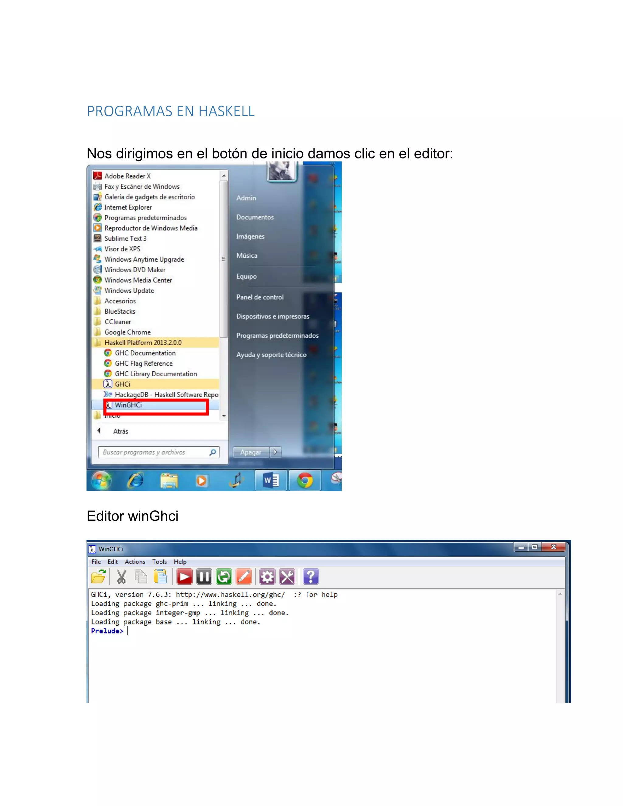 PROGRAMAS EN HASKELL
Nos dirigimos en el botón de inicio damos clic en el editor:
Editor winGhci
 