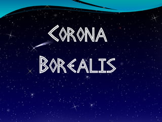 Corona 
Borealis 
 