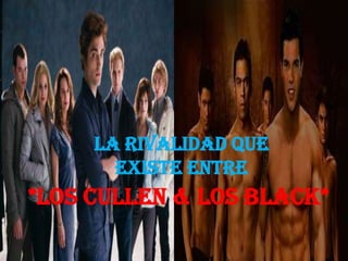 La rivalidad que existe entre*los cullen & los black*