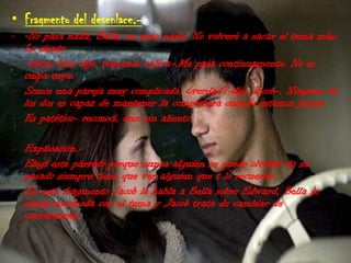 Fragmento del desenlace.--No pasa nada, Bella, no pasa nada. No volveré a sacar el tema más. Lo siento.