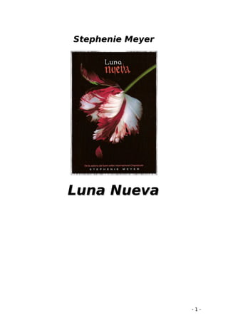 Stephenie Meyer
Stephenie Meyer
Luna Nueva
Luna Nueva
- 1 -
 