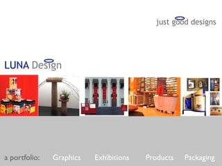 just good designs




LUNA Design




 Product Design    Exhibition Design   Graphics Design   Package Design
a portfolio:      Graphics     Exhibitions       Products      Packaging
 