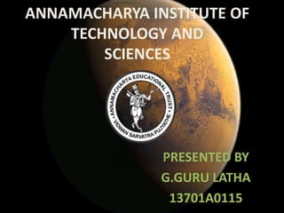 ANNAMACHARYA INSTITUTE OF
TECHNOLOGY AND
SCIENCES
PRESENTED BY
G.GURU LATHA
13701A0115
 