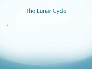 The Lunar Cycle

 