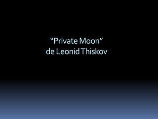“Private Moon”
de LeonidThiskov
 