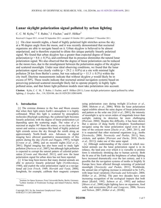 JOURNAL OF GEOPHYSICAL RESEARCH, VOL. 116, D24106, doi:10.1029/2011JD016698, 2011




Lunar skylight polarization signal polluted by urban lighting
C. C. M. Kyba,1,2 T. Ruhtz,1 J. Fischer,1 and F. Hölker2
Received 8 August 2011; revised 28 September 2011; accepted 18 October 2011; published 17 December 2011.

[1] On clear moonlit nights, a band of highly polarized light stretches across the sky
at a 90 degree angle from the moon, and it was recently demonstrated that nocturnal
organisms are able to navigate based on it. Urban skyglow is believed to be almost
unpolarized, and is therefore expected to dilute this unique partially linearly polarized
signal. We found that urban skyglow has a greater than expected degree of linear
polarization (p = 8.6 Æ 0.3%), and confirmed that its presence diminishes the natural lunar
polarization signal. We also observed that the degree of linear polarization can be reduced
as the moon rises, due to the misalignment between the polarization angles of the skyglow
and scattered moonlight. Under near ideal observing conditions, we found that the lunar
polarization signal was clearly visible (p = 29.2 Æ 0.8%) at a site with minimal light
pollution 28 km from Berlin’s center, but was reduced (p = 11.3 Æ 0.3%) within the
city itself. Daytime measurements indicate that without skyglow p would likely be in
excess of 50%. These results indicate that nocturnal animal navigation systems based on
perceiving polarized scattered moonlight likely fail to operate properly in highly light-
polluted areas, and that future light pollution models must take polarization into account.
Citation: Kyba, C. C. M., T. Ruhtz, J. Fischer, and F. Hölker (2011), Lunar skylight polarization signal polluted by urban
lighting, J. Geophys. Res., 116, D24106, doi:10.1029/2011JD016698.



1. Introduction                                                                using polarization cues during twilight [Cochran et al.,
                                                                               2004; Muheim et al., 2006]. While the lunar polarization
  [2] The extreme distance to the Sun and Moon ensures
                                                                               signal exhibits almost the same degree of linear polarization
that when their light enters Earth’s atmosphere it is highly
                                                                               and pattern as the solar one [Gál et al., 2001], the intensity
collimated. When this light is scattered by atmospheric
                                                                               of moonlight is up to seven orders of magnitude lower than
molecules (Rayleigh scattering), the scattered light becomes
                                                                               sunlight, making its detection far more challenging
linearly polarized, with the degree of linear polarization ( p)
                                                                               [Warrant, 2004]. Despite this difficulty, it has been shown
depending upon the scattering angle. The value of p is                         that a species of dung beetle (Coleoptera: Scarabaeinae)
maximal at angles 90° from the source, so on clear days at
                                                                               navigates using the lunar polarization signal even at the
sunset and sunrise a compass-like band of highly polarized
                                                                               time of the crescent moon [Dacke et al., 2003, 2011], and
light extends across the sky through the zenith along an
                                                                               it is suspected that other nocturnal organisms (e.g., moths
approximately North–South axis. Advances in digital
                                                                               [Nowinszky, 2004; Nowinszky and Puskás, 2011], bees,
imaging have allowed quantitative measurements of this
                                                                               crickets, and spiders [Warrant and Dacke, 2010; Dacke
pattern during the day [North and Duggin, 1997], twilight
                                                                               et al., 2011]) make use of this same signal.
[Cronin et al., 2006], and on moonlit nights [Gál et al.,
                                                                                 [4] Although understanding of the extent to which noc-
2001]. Digital imaging has also been used to study light
                                                                               turnal animals use the lunar polarization signal is in its
pollution [Duriscoe et al., 2007], but although light pollution
                                                                               infancy, the land area over which it is viewable in pristine
is expected to corrupt the natural pattern of celestial polari-                form is relentlessly shrinking due to human activity. Both
zation [Cronin and Marshall, 2011], until now the lunar
                                                                               the lit area of the Earth and the brightness of urban lighting
polarization signal for urban skies has not been reported.
                                                                               have increased dramatically over the last century, and it is
  [3] It has long been known that many diurnal animals are                     possible that the navigation systems of moths in brightly lit
able to perceive linearly polarized light [Verkhovskaya,
                                                                               Europe have been affected through screening of polarized
1940], and exploit the solar polarization signal as a naviga-
                                                                               moonlight [Nowinszky and Puskás, 2011]. Worldwide,
tional aid [von Frisch, 1949; Horváth and Varjú, 2004].
                                                                               the annual rate of lighting increase is estimated to be 3-6%,
Songbirds, for example, calibrate their magnetic compass
                                                                               with large local variations [Narisada and Schreuder, 2004;
                                                                               Hölker et al., 2010a]. The past two decades have seen
   1
                                                                               increasing recognition of the ecological impacts that both
    Institute for Space Sciences, Freie Universität Berlin, Berlin, Germany.
   2
    Leibniz Institute of Freshwater Ecology and Inland Fisheries, Berlin,
                                                                               direct [Rydell, 1992; Salmon et al., 1995] and indirect
Germany.                                                                       [Moore et al., 2000] night lighting have on organisms, food
                                                                               webs, and ecosystems [Rich and Longcore, 2006; Navara
Copyright 2011 by the American Geophysical Union.                              and Nelson, 2007; Hölker et al., 2010b].
0148-0227/11/2011JD016698

                                                                        D24106                                                         1 of 7
 