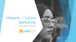 Hispanic / Latino
Marketing
Email, Affiliates, Influencers
 