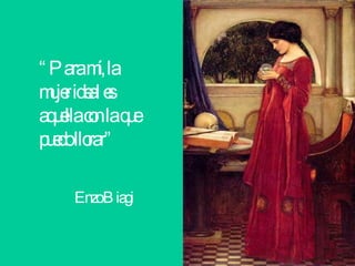 “ Para mí, la mujer ideal es aquella con la que puedo llorar” Enzo Biagi  