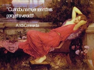 "Cuando una mujer se rinde es porque ha vencido"  Aldo Cammarota   