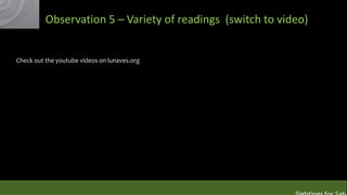 Observation 5 – Variety of readings (switch to video)

Check out the youtube videos on lunaves.org

 