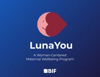 A Woman-Centered
Maternal Wellbeing Program
 