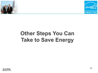 32
Other Steps You Can
Take to Save Energy
 