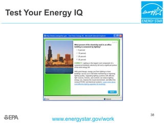 38
Test Your Energy IQ
www.energystar.gov/work
38
 
