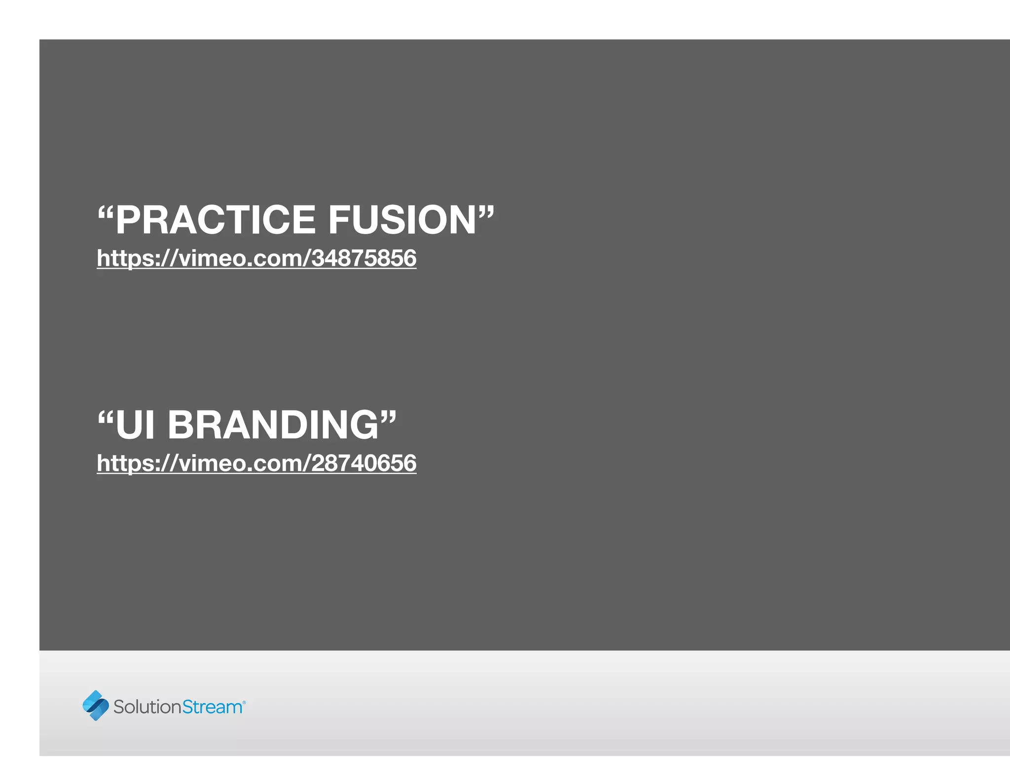 “PRACTICE FUSION”
https://vimeo.com/34875856
!
!
!
“UI BRANDING”
https://vimeo.com/28740656
 