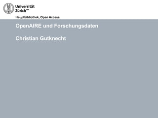 Hauptbibliothek, Open Access
24.10.2012 Titel der Präsentation, Autor Seite 24
OpenAIRE und Forschungsdaten
Christian Gutknecht
 