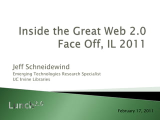 Jeff Schneidewind
Emerging Technologies Research Specialist
UC Irvine Libraries




                                            February 17, 2011
 