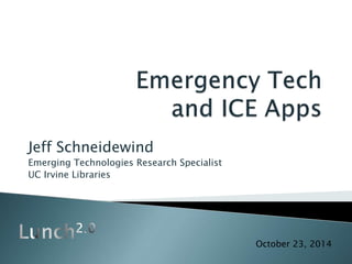 Jeff Schneidewind
Emerging Technologies Research Specialist
UC Irvine Libraries
October 23, 2014
 