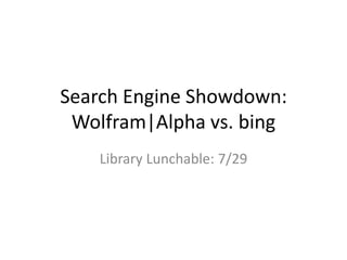 Search Engine Showdown: Wolfram|Alpha vs. bing Library Lunchable: 7/29 