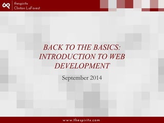 BACK TO THE BASICS: 
INTRODUCTION TO WEB 
DEVELOPMENT 
September 2014 
 