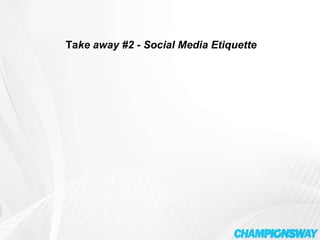 Ta ke away #2 - Social Media Etiquette 