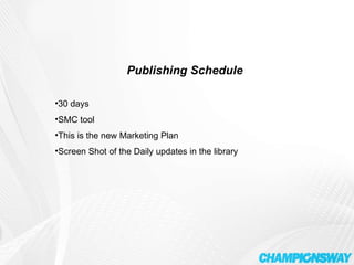 Publishing Schedule 30 days SMC tool This is the new Marketing Plan Screen Shot of the Daily updates in the library 