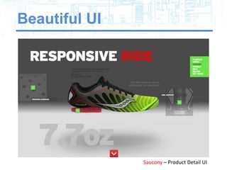 Beautiful UI




               Saucony – Product Detail UI
 