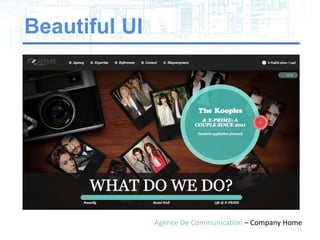 Beautiful UI




               Agence De Communication – Company Home
 
