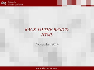 BACK TO THE BASICS: 
HTML 
November 2014 
 