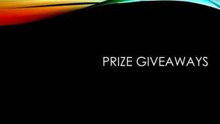 PRIZE GIVEAWAYS
 