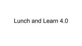 Lunch and Learn 4.0
 
