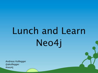 Lunch and Learn
         Neo4j
Andreas Kollegger
@akollegger
#neo4j
                    1
 