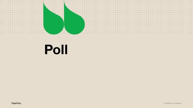 Proprietary & Conﬁdential
Poll
 